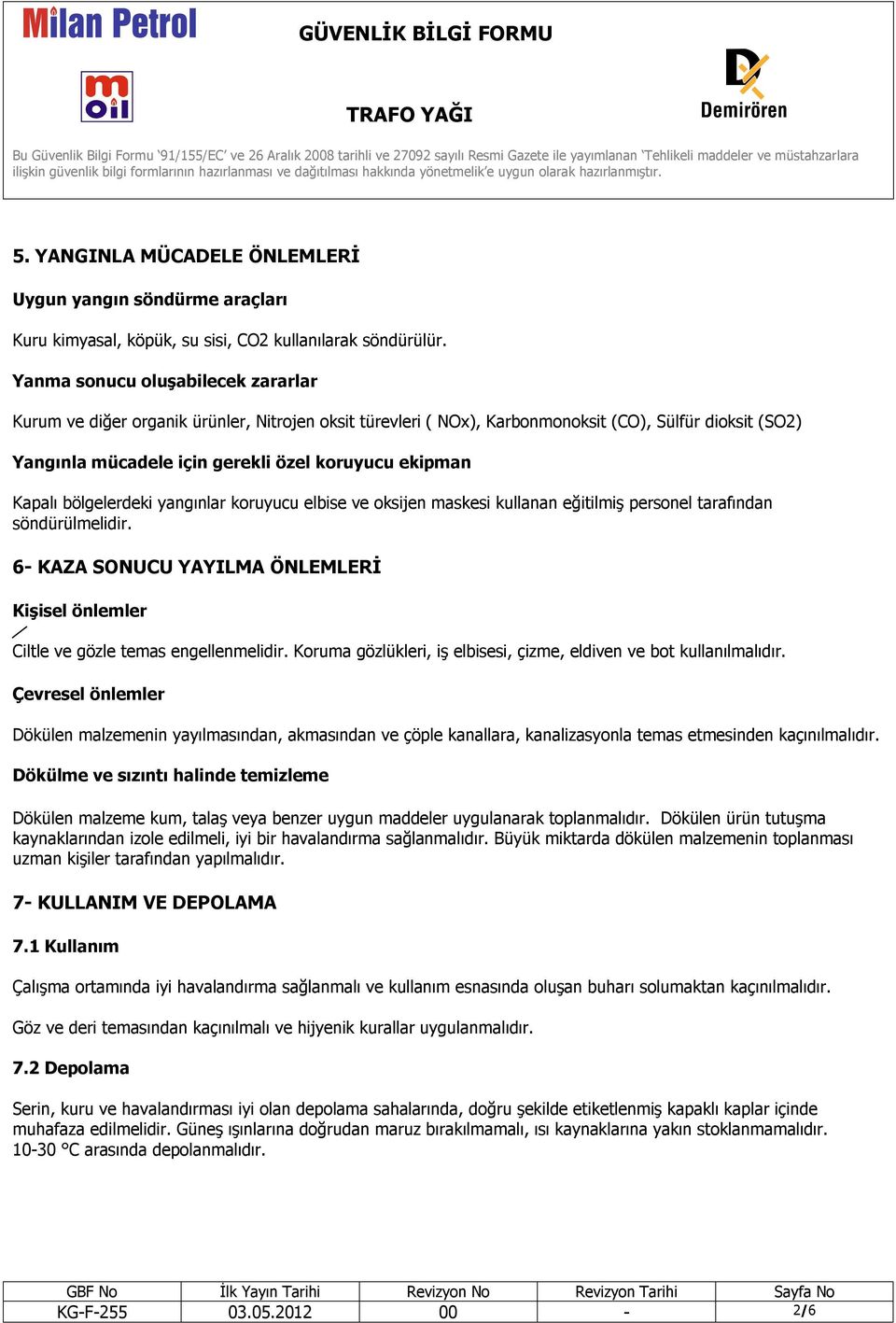 Kapalı bölgelerdeki yangınlar koruyucu elbise ve oksijen maskesi kullanan eğitilmiş personel tarafından söndürülmelidir.