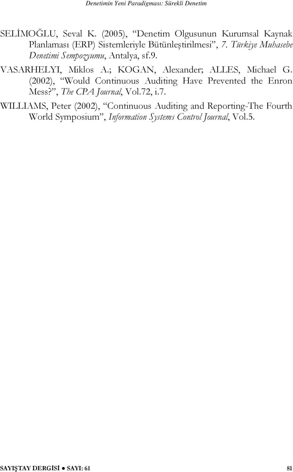 (2002), Would Continuous Auditing Have Prevented the Enron Mess?, The CPA Journal, Vol.72