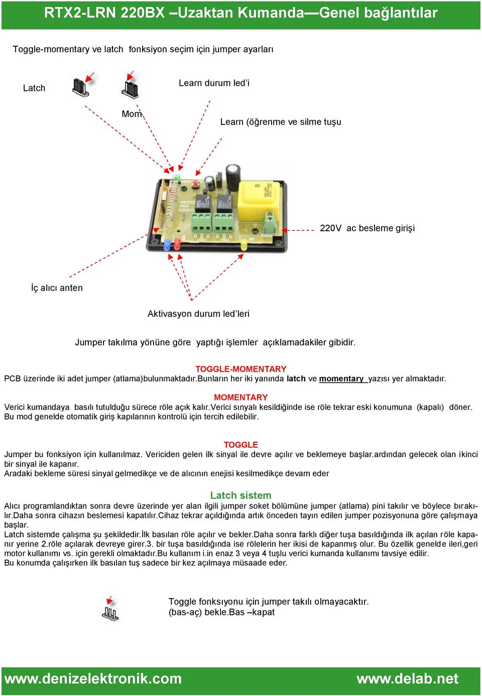 TOGGLE-MOMENTARY PCB üzerinde iki adet jumper (atlama)bulunmaktadır.bunların her iki yanında latch ve momentary yazısı yer almaktadır.