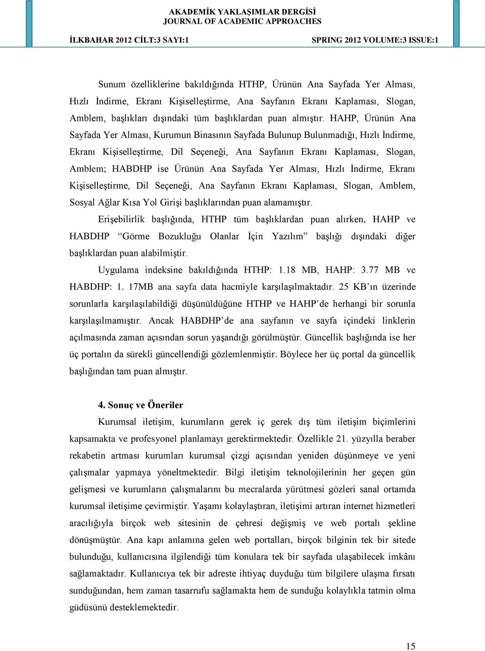 HAHP, Ürünün Ana Sayfada Yer Alması, Kurumun Binasının Sayfada Bulunup Bulunmadığı, Hızlı İndirme, Ekranı Kişiselleştirme, Dil Seçeneği, Ana Sayfanın Ekranı Kaplaması, Slogan, Amblem; HABDHP ise