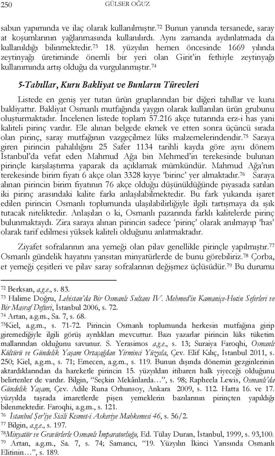 74 5-Tahıllar, Kuru Bakliyat ve Bunların Türevleri Listede en geniş yer tutan ürün gruplarından bir diğeri tahıllar ve kuru bakliyattır.