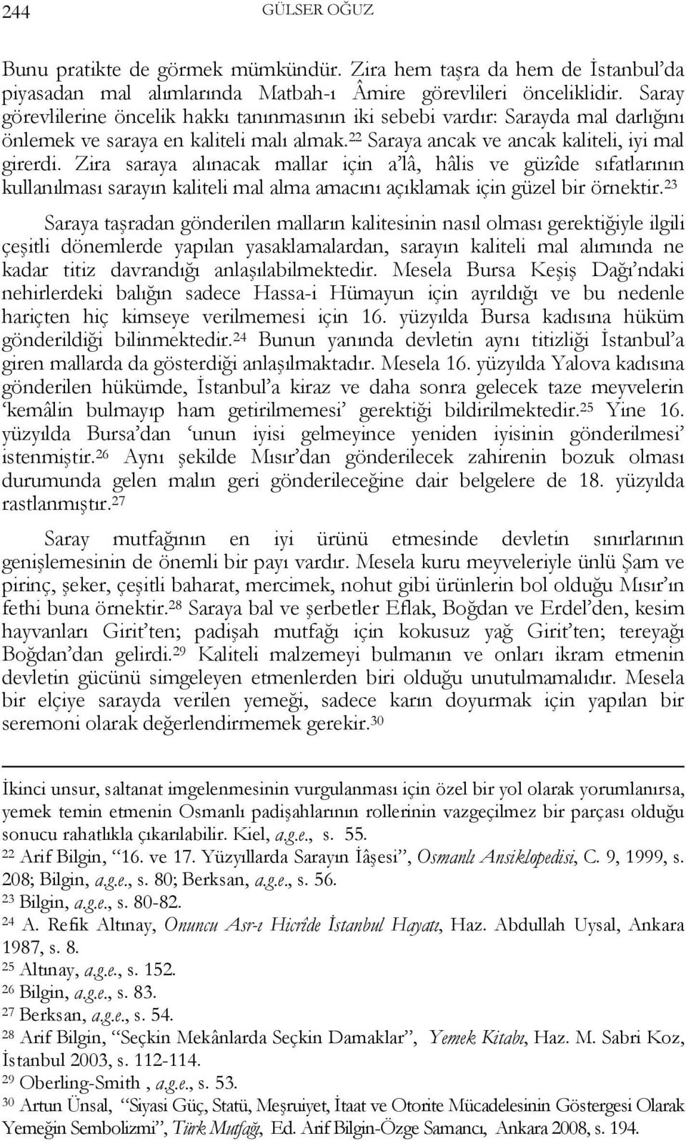 Zira saraya alınacak mallar için a lâ, hâlis ve güzîde sıfatlarının kullanılması sarayın kaliteli mal alma amacını açıklamak için güzel bir örnektir.