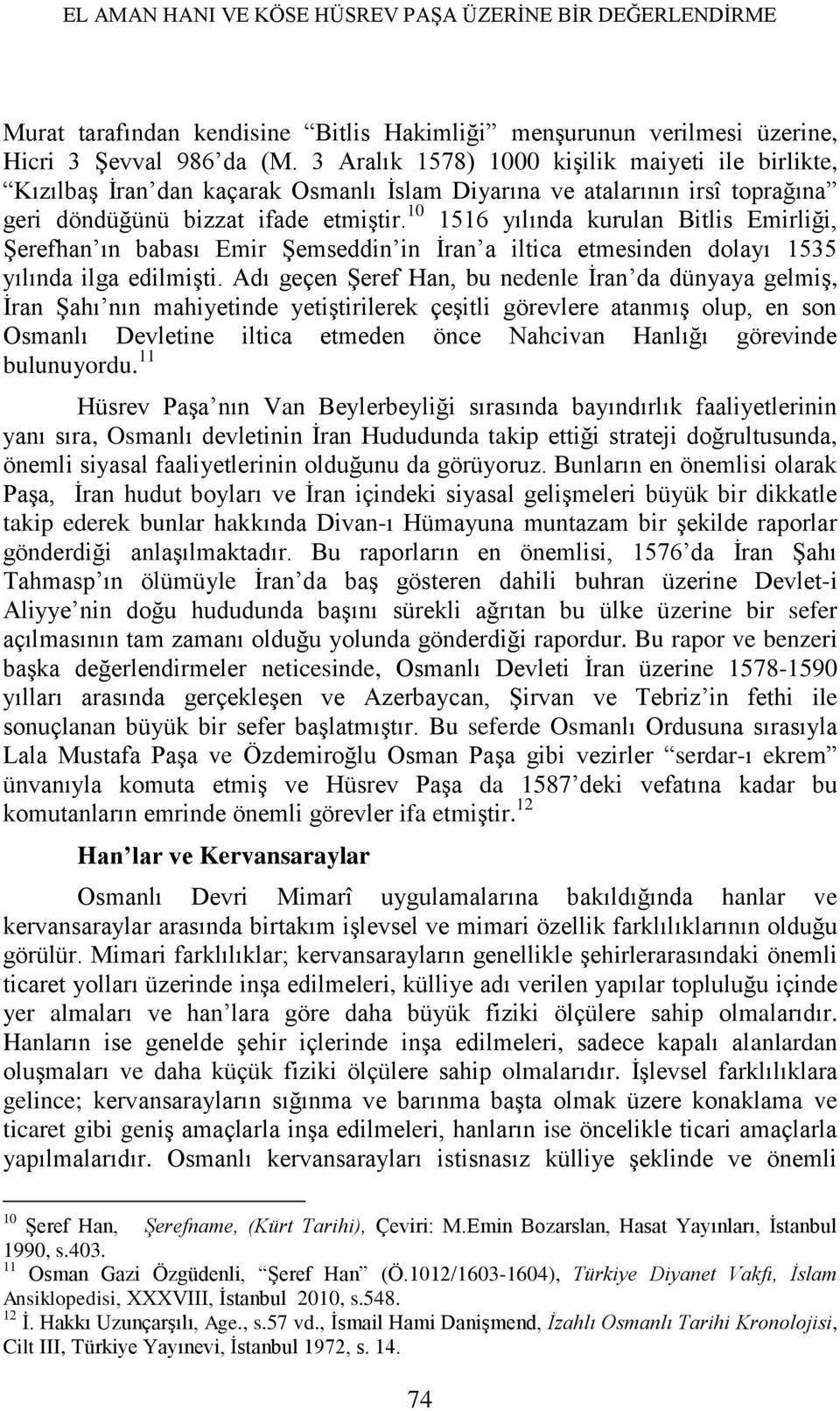 10 1516 yılında kurulan Bitlis Emirliği, ġerefhan ın babası Emir ġemseddin in Ġran a iltica etmesinden dolayı 1535 yılında ilga edilmiģti.