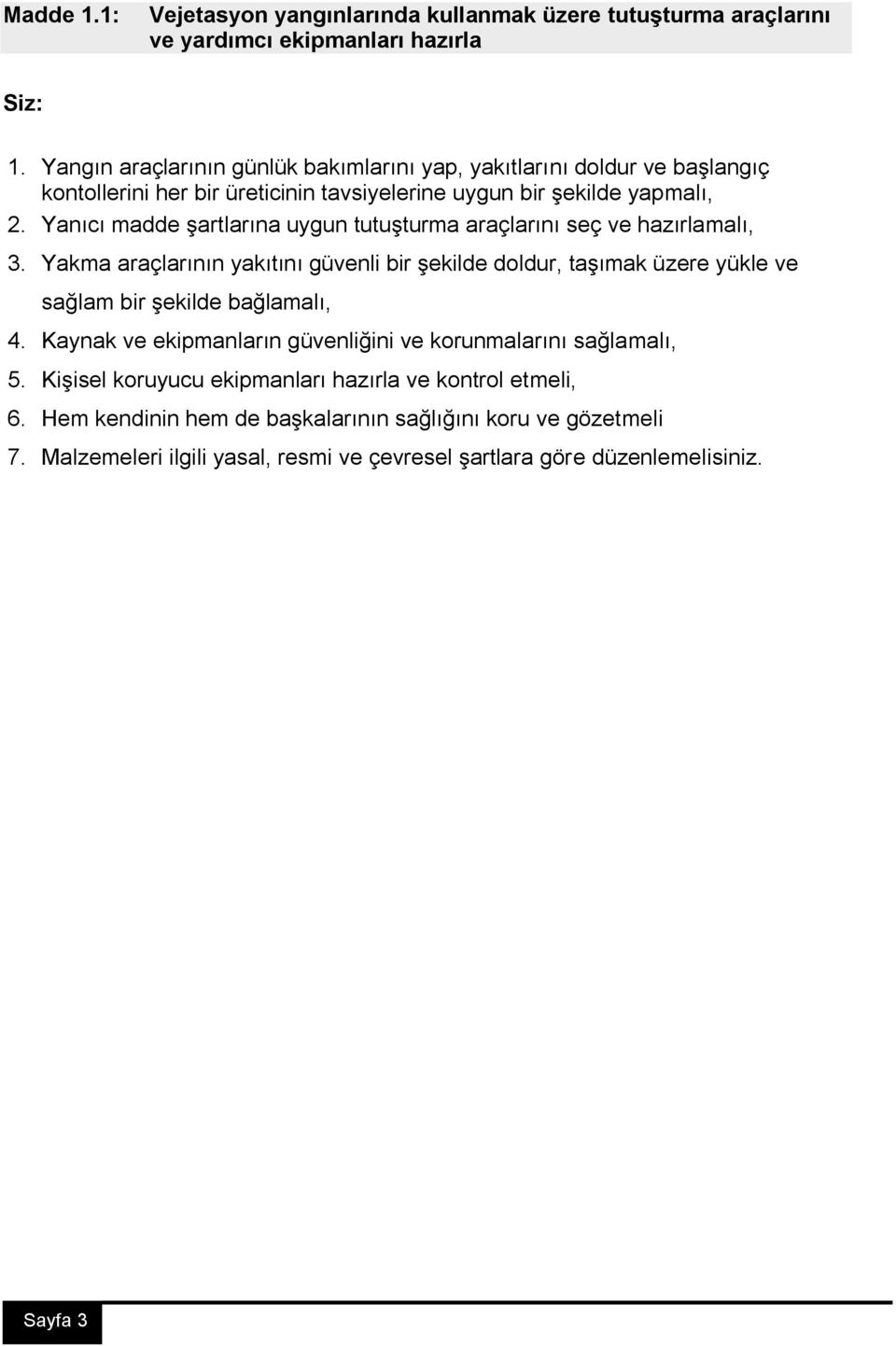 Yanıcı madde şartlarına uygun tutuşturma araçlarını seç ve hazırlamalı, 3.