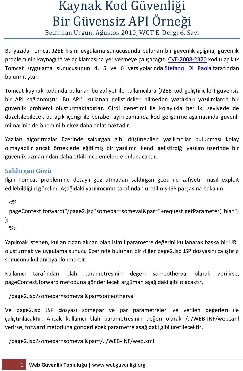 CVE-2008-2370 kodlu açıklık Tomcat uygulama sunucusunun 4, 5 ve 6 versiyolarında Stefano Di Paola tarafından bulunmuştur.