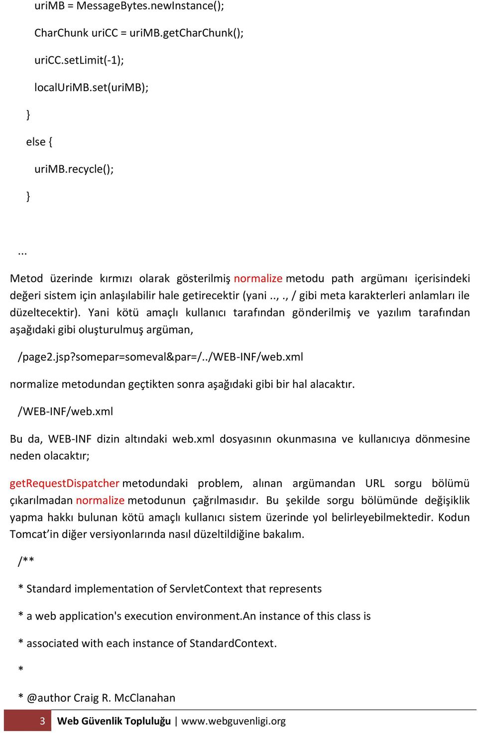 , / gibi meta karakterleri anlamları ile düzeltecektir). Yani kötü amaçlı kullanıcı tarafından gönderilmiş ve yazılım tarafından aşağıdaki gibi oluşturulmuş argüman, /page2.jsp?somepar=someval&par=/.