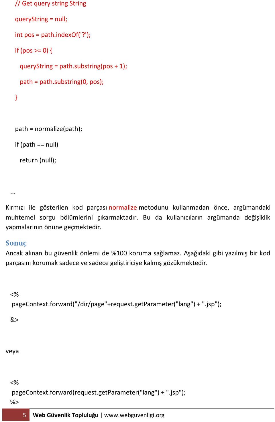 Bu da kullanıcıların argümanda değişiklik yapmalarının önüne geçmektedir. Sonuç Ancak alınan bu güvenlik önlemi de %100 koruma sağlamaz.