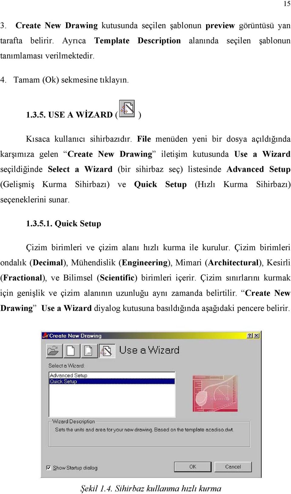 File menüden yeni bir dosya açıldığında karşımıza gelen Create New Drawing iletişim kutusunda Use a Wizard seçildiğinde Select a Wizard (bir sihirbaz seç) listesinde Advanced Setup (Gelişmiş Kurma