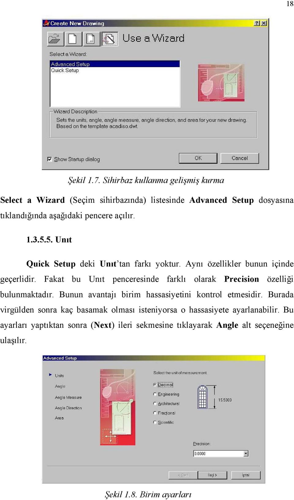 1.3.5.5. Unıt Quick Setup deki Unıt tan farkı yoktur. Aynı özellikler bunun içinde geçerlidir.