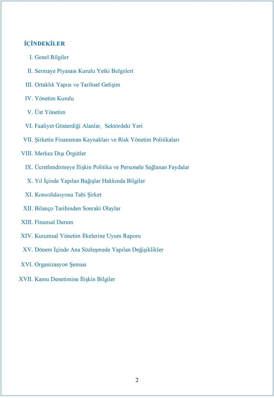 Ücretlendirmeye İlişkin Politika ve Personele Sağlanan Faydalar X. Yıl İçinde Yapılan Bağışlar Hakkında Bilgiler XI. Konsolidasyona Tabi Şirket XII.