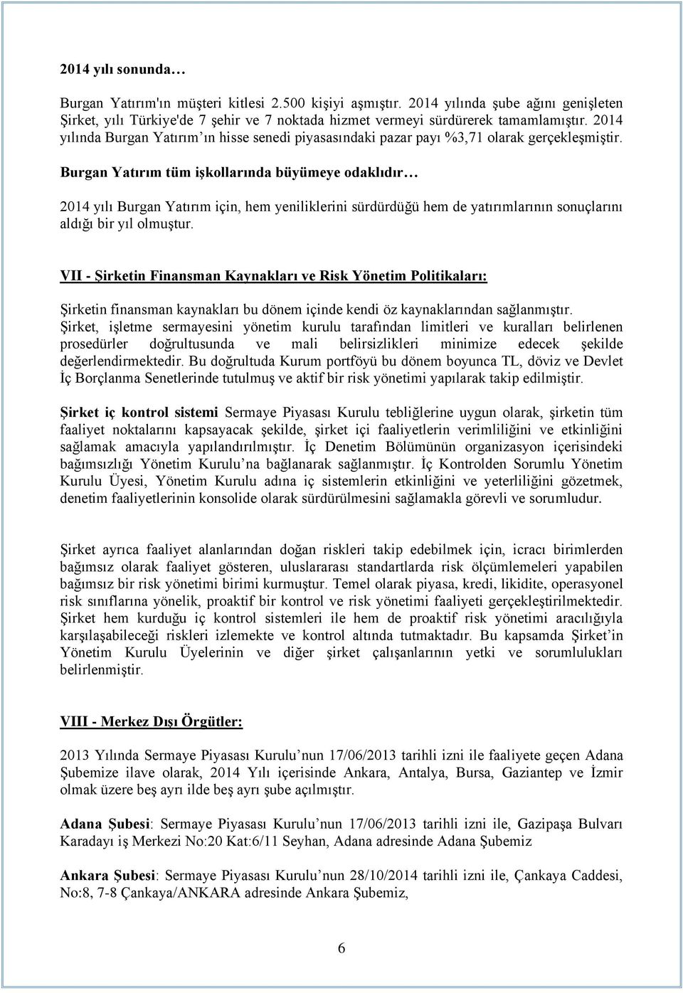 Burgan Yatırım tüm işkollarında büyümeye odaklıdır 2014 yılı Burgan Yatırım için, hem yeniliklerini sürdürdüğü hem de yatırımlarının sonuçlarını aldığı bir yıl olmuştur.