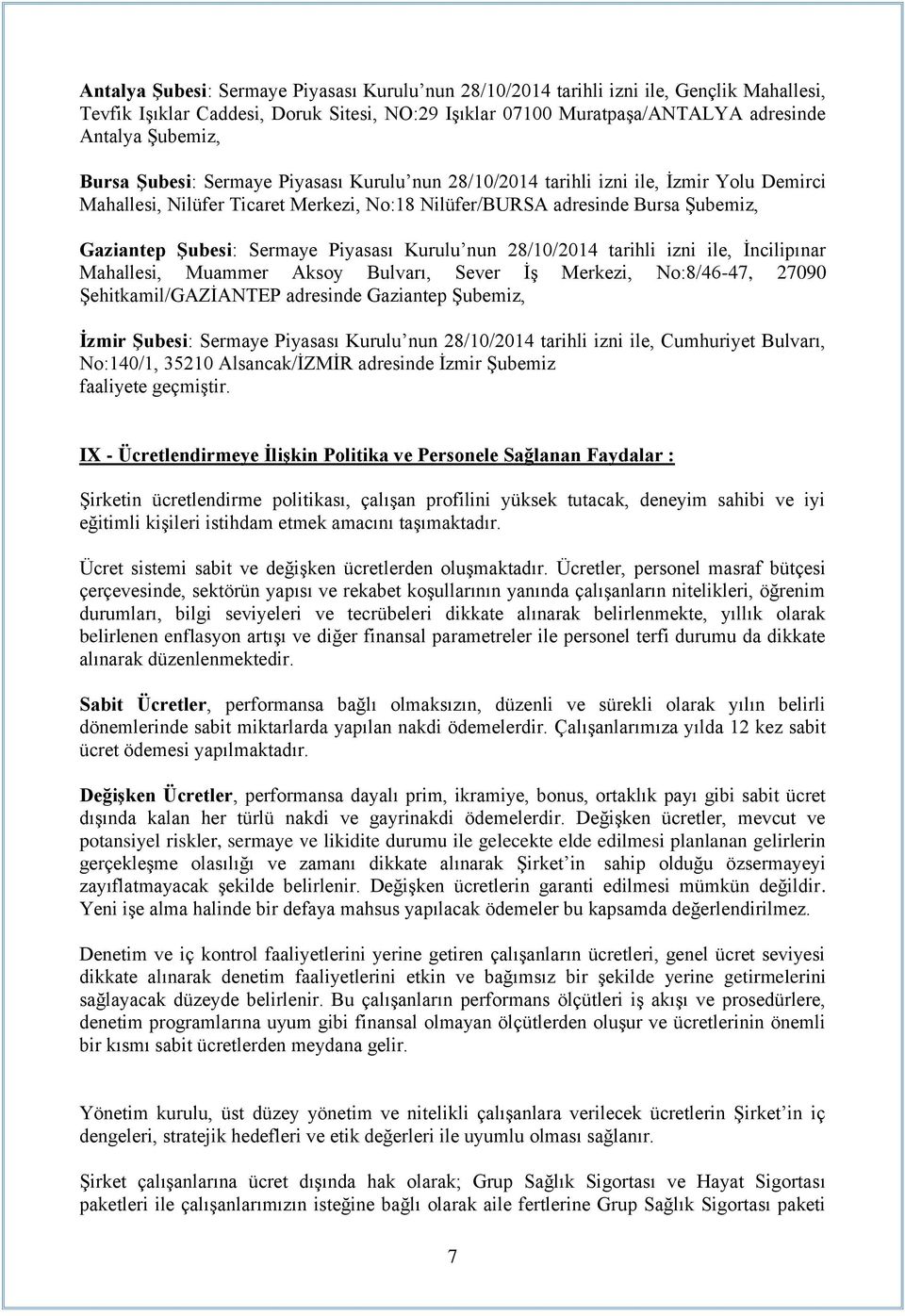 Piyasası Kurulu nun 28/10/2014 tarihli izni ile, İncilipınar Mahallesi, Muammer Aksoy Bulvarı, Sever İş Merkezi, No:8/46-47, 27090 Şehitkamil/GAZİANTEP adresinde Gaziantep Şubemiz, İzmir Şubesi: