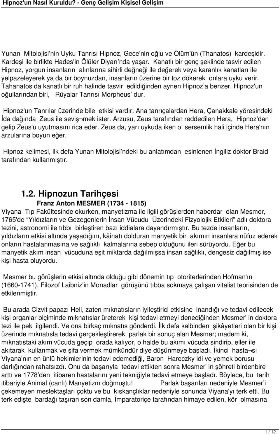 dökerek onlara uyku verir. Tahanatos da kanatlı bir ruh halinde tasvir edildiğinden aynen Hipnoz a benzer. Hipnoz'un oğullarından biri, Rüyalar Tanrısı Morpheus dur.