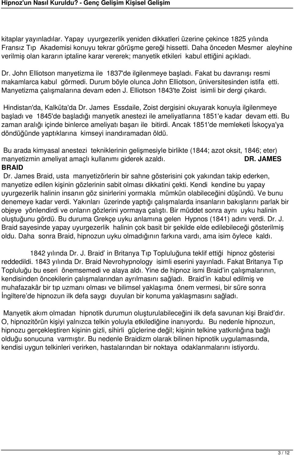 Fakat bu davranışı resmi makamlarca kabul görmedi. Durum böyle olunca John Elliotson, üniversitesinden istifa etti. Manyetizma çalışmalarına devam eden J.