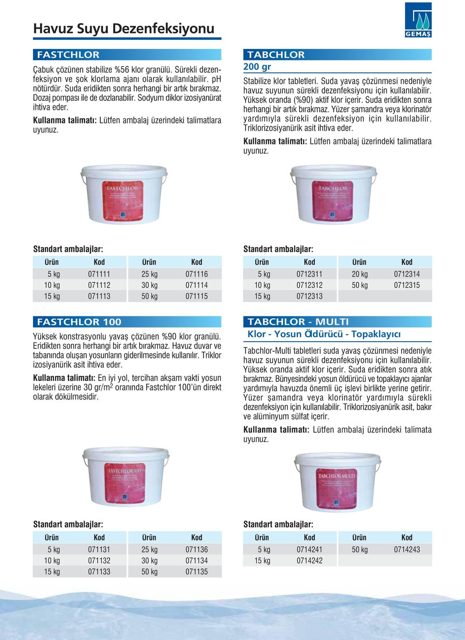 TABCHLOR 200 gr Stabilize klor tabletleri. Suda yavafl çözünmesi nedeniyle havuz suyunun sürekli dezenfeksiyonu için kullan labilir. Yüksek oranda (%90) aktif klor içerir.