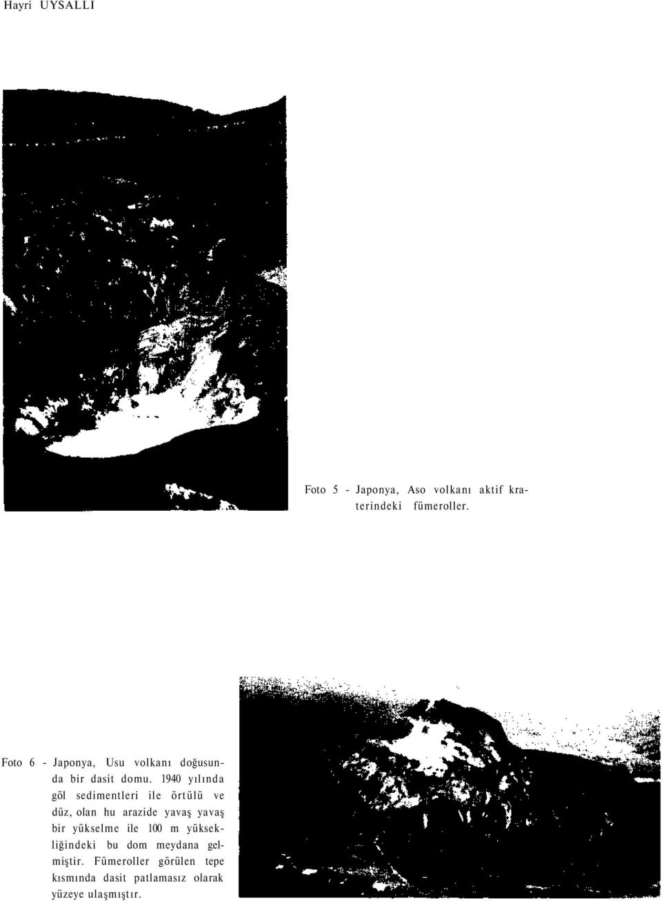 1940 yılında göl sedimentleri ile örtülü ve düz, olan hu arazide yavaş yavaş bir