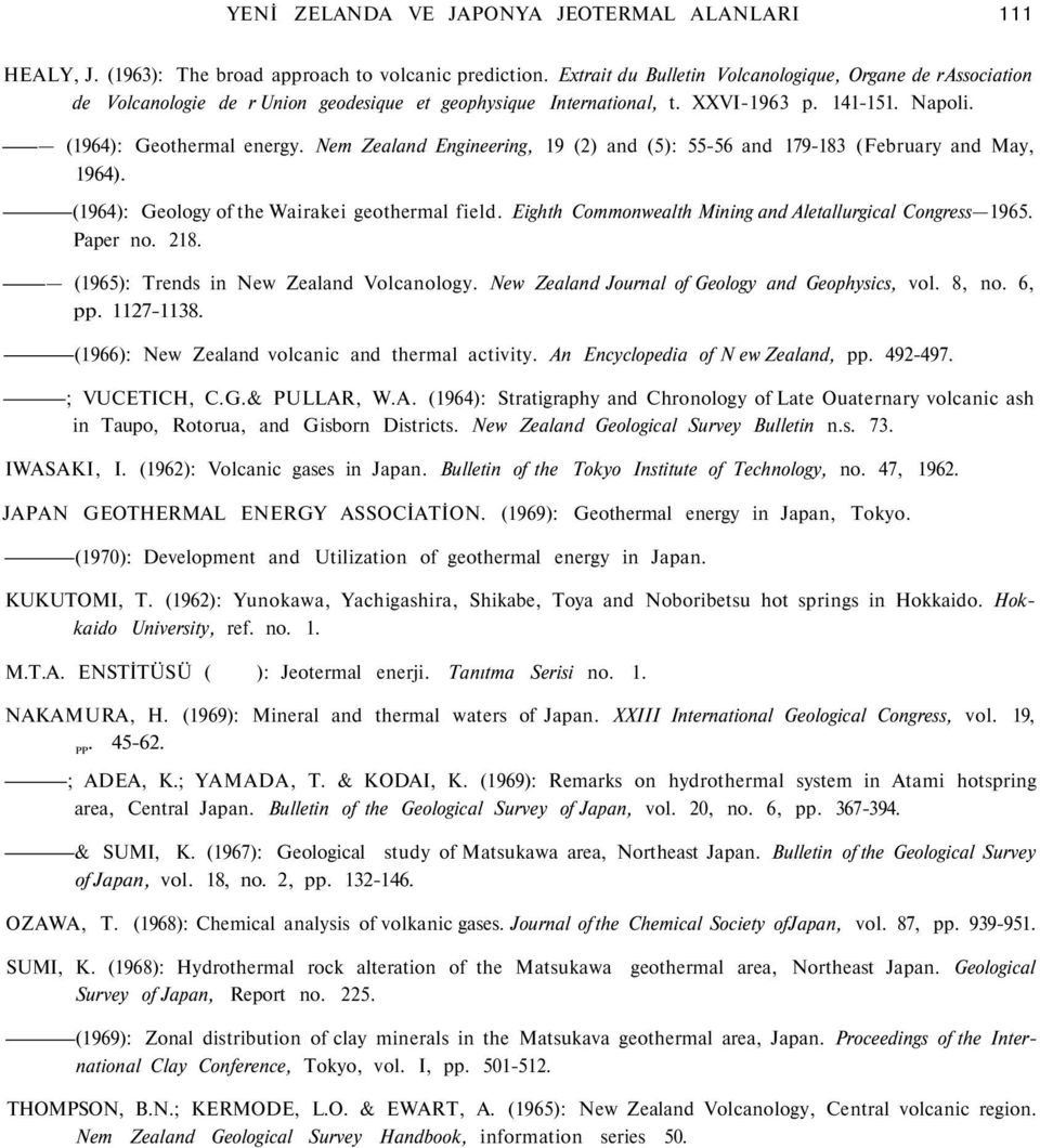 Nem Zealand Engineering, 19 (2) and (5): 55-56 and 179-183 (February and May, 1964). (1964): Geology of the Wairakei geothermal field. Eighth Commonwealth Mining and Aletallurgical Congress 1965.