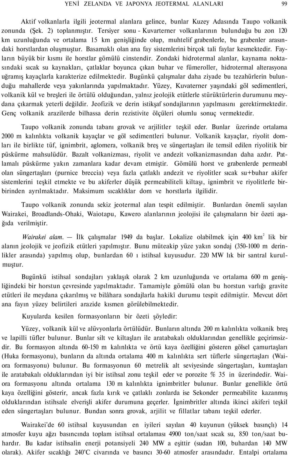 Basamaklı olan ana fay sistemlerini birçok tali faylar kesmektedir. Fayların büyük bir kısmı ile horstlar gömülü cinstendir.