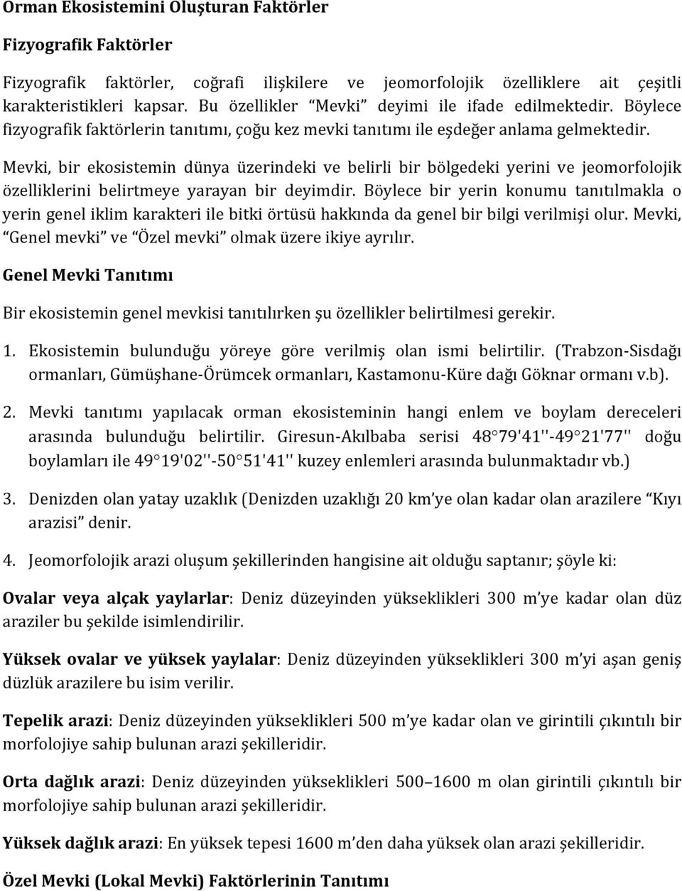 Mevki, bir ekosistemin dünya üzerindeki ve belirli bir bölgedeki yerini ve jeomorfolojik özelliklerini belirtmeye yarayan bir deyimdir.