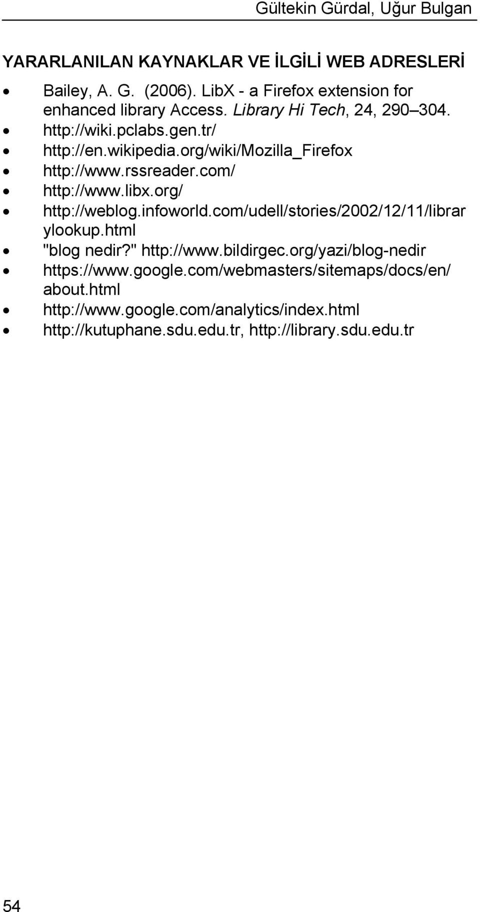 org/wiki/mozilla_firefox http://www.rssreader.com/ http://www.libx.org/ http://weblog.infoworld.com/udell/stories/2002/12/11/librar ylookup.