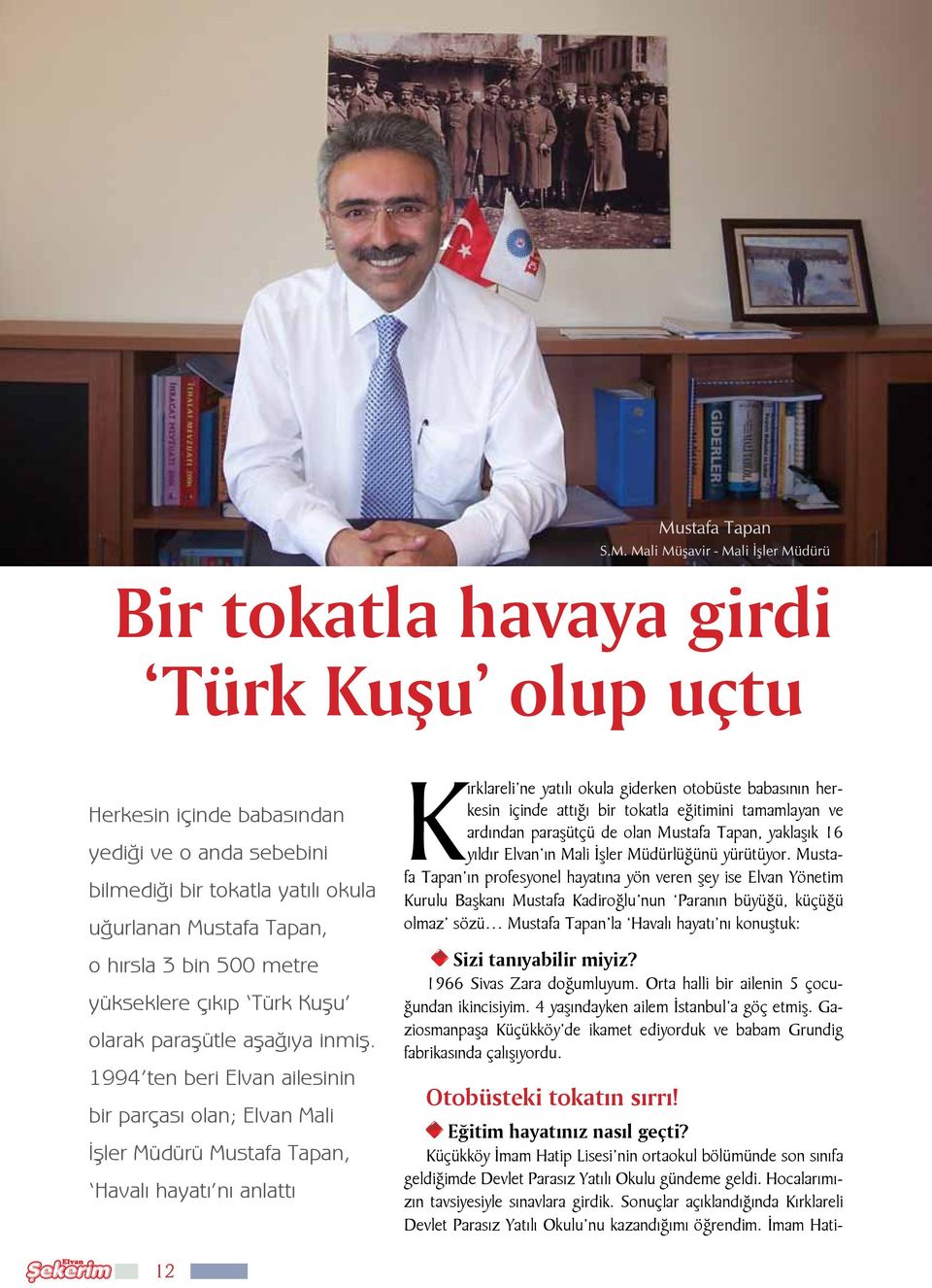 1994 ten beri Elvan ailesinin bir parçası olan; Elvan Mali İşler Müdürü Mustafa Tapan, Havalı hayatı nı anlattı Kırklareli ne yatılı okula giderken otobüste babasının herkesin içinde attığı bir