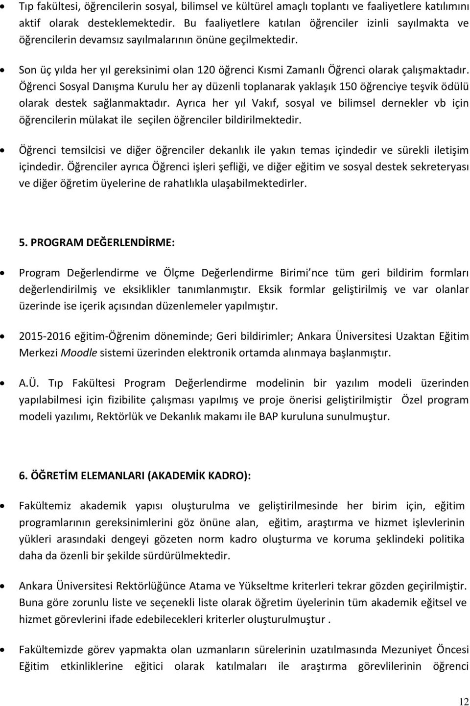 Son u c yılda her yıl gereksinimi olan 120 o g renci Kısmi Zamanlı O g renci olarak c alıs maktadır.