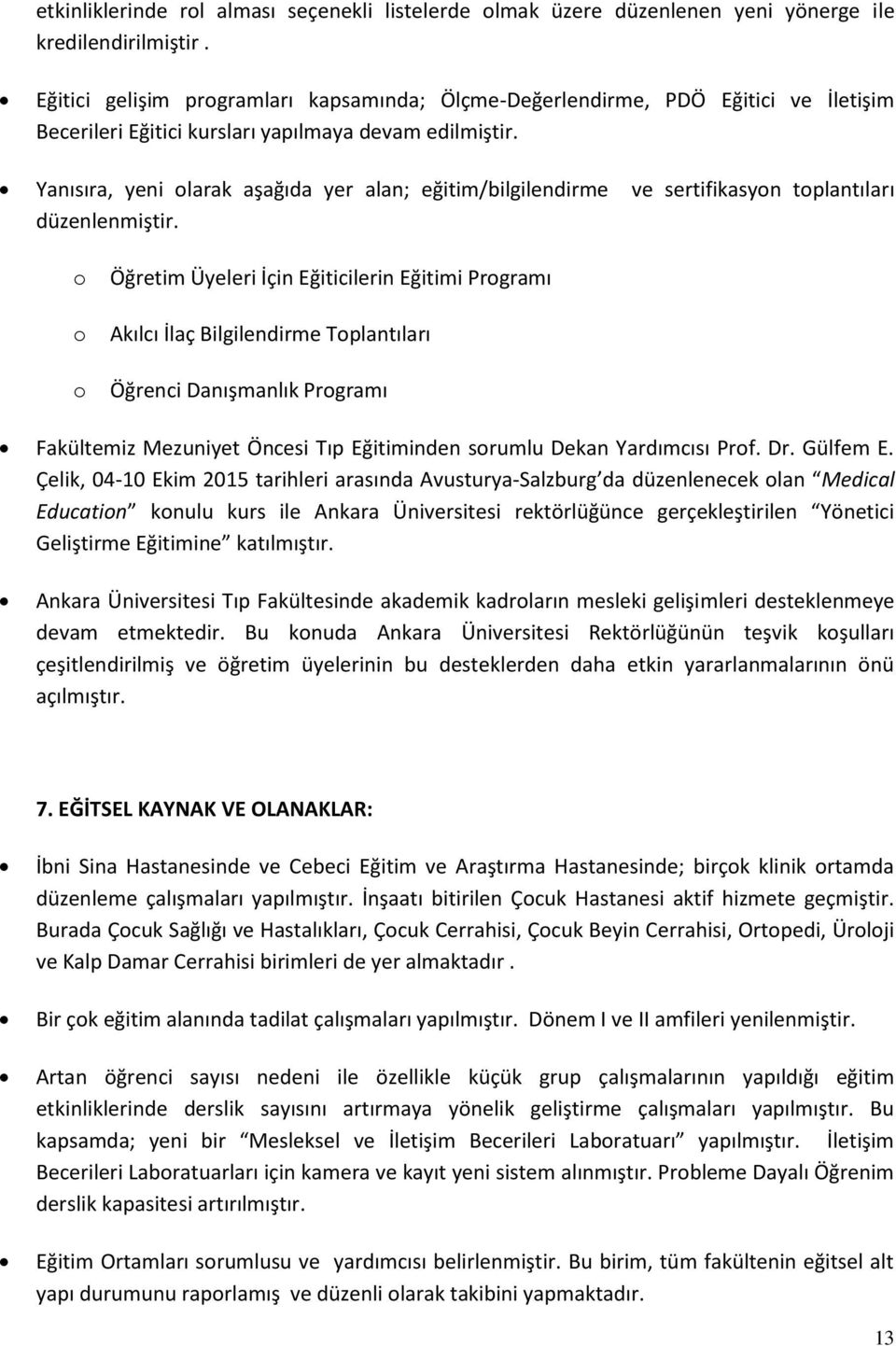 Yanısıra, yeni olarak as ag ıda yer alan; eg itim/bilgilendirme ve sertifikasyon toplantıları du zenlenmis tir.