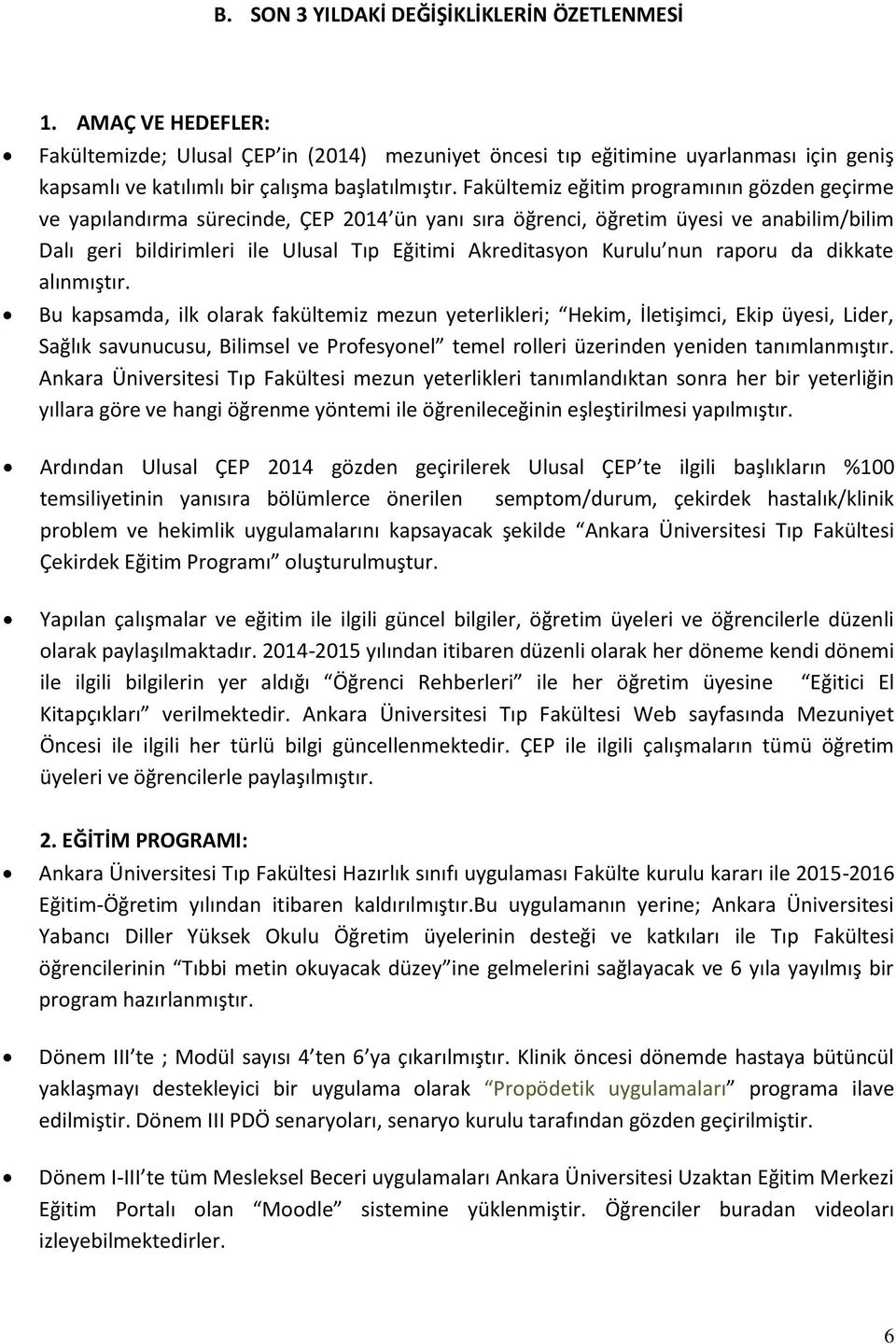 Faku ltemiz eg itim programının go zden gec irme ve dırma su recinde, ÇEP 2014 u n yanı sıra o g renci, o g retim u yesi ve anabilim/bilim Dalı geri bildirimleri ile Ulusal Tıp Eg itimi Akreditasyon