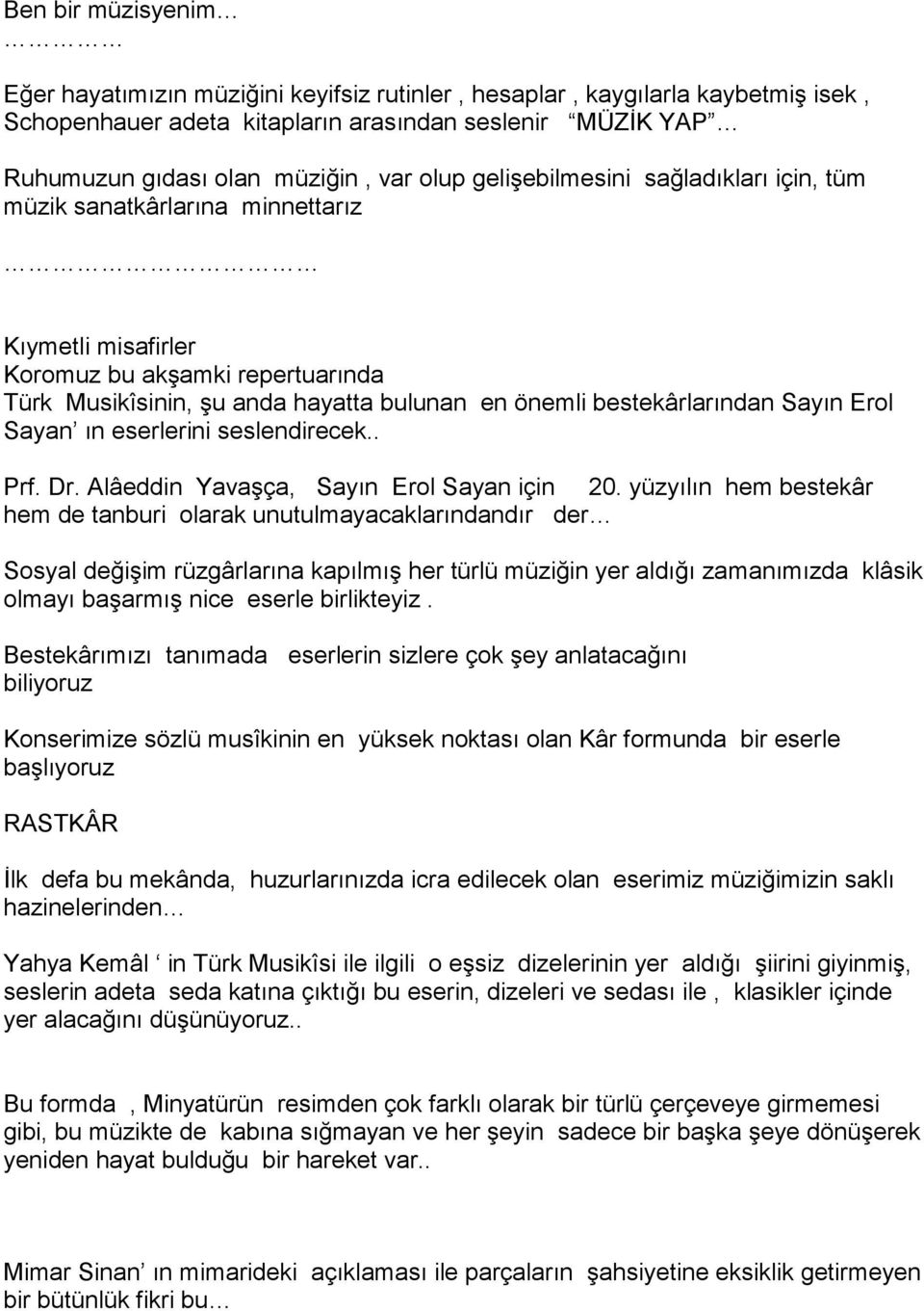 Erol Sayan ın eserlerini seslendirecek.. Prf. Dr. Alâeddin Yavaşça, Sayın Erol Sayan için 20.