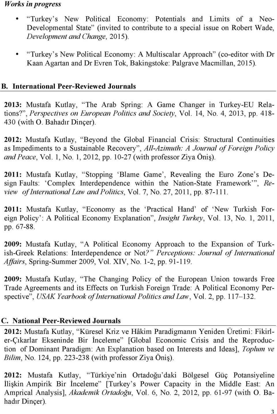 kingstoke: Palgrave Macmillan, 2015). B. International Peer-Reviewed Journals 2013: Mustafa Kutlay, The Arab Spring: A Game Changer in Turkey-EU Relations?