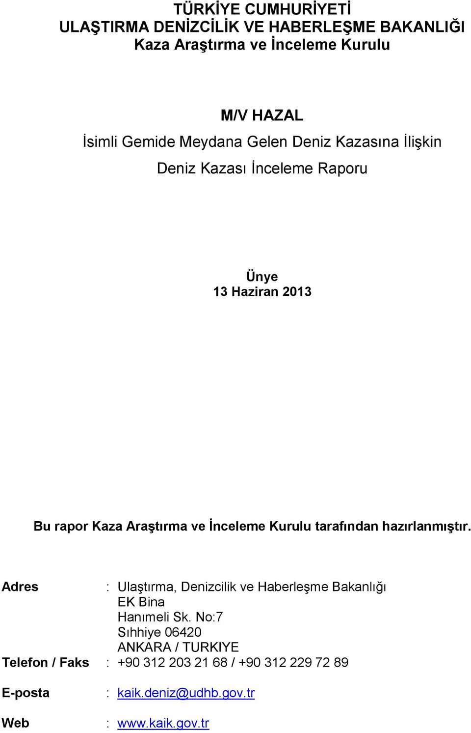 Kurulu tarafından hazırlanmıştır. Adres : Ulaştırma, Denizcilik ve Haberleşme Bakanlığı EK Bina Hanımeli Sk.