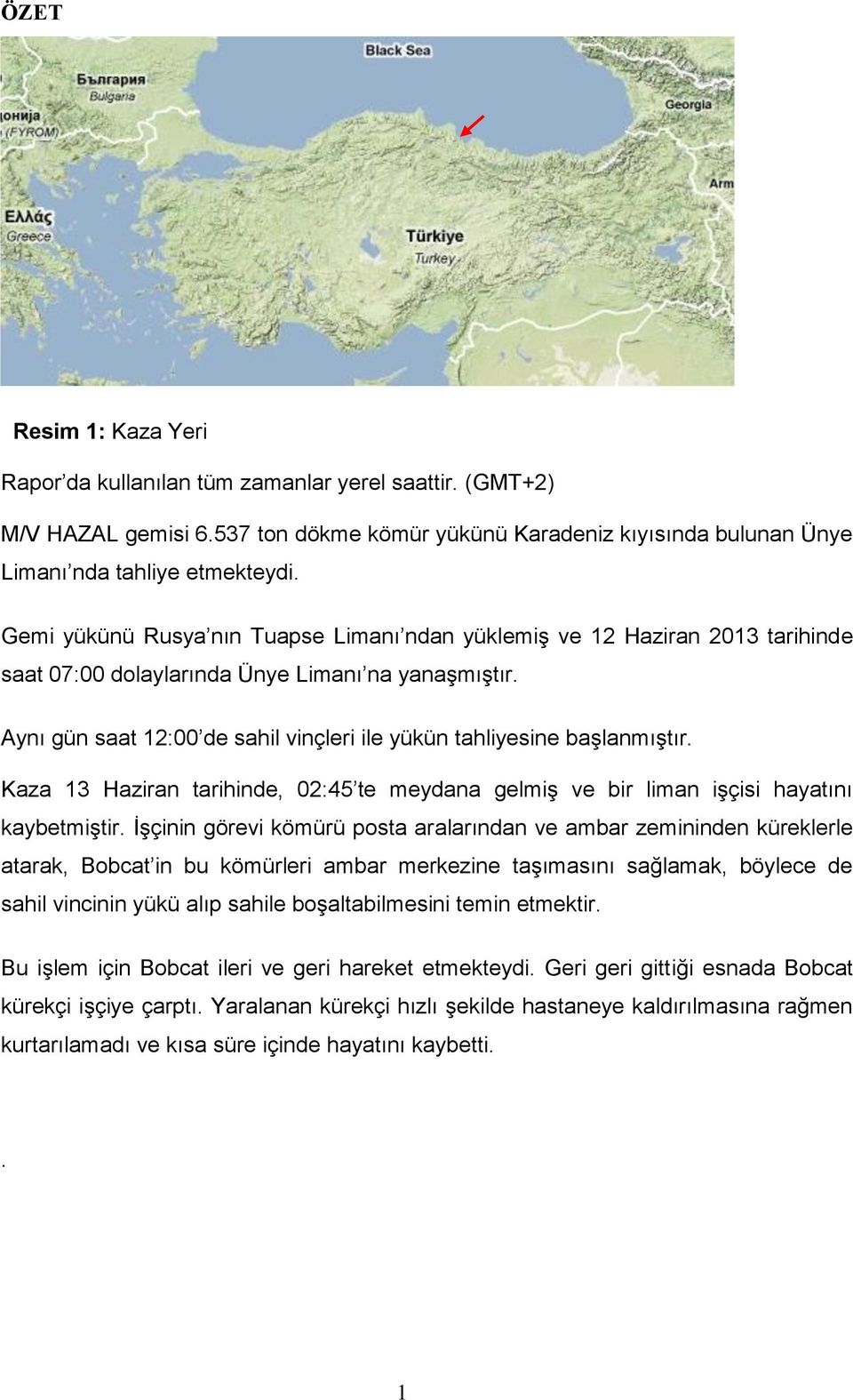 Aynı gün saat 12:00 de sahil vinçleri ile yükün tahliyesine başlanmıştır. Kaza 13 Haziran tarihinde, 02:45 te meydana gelmiş ve bir liman işçisi hayatını kaybetmiştir.