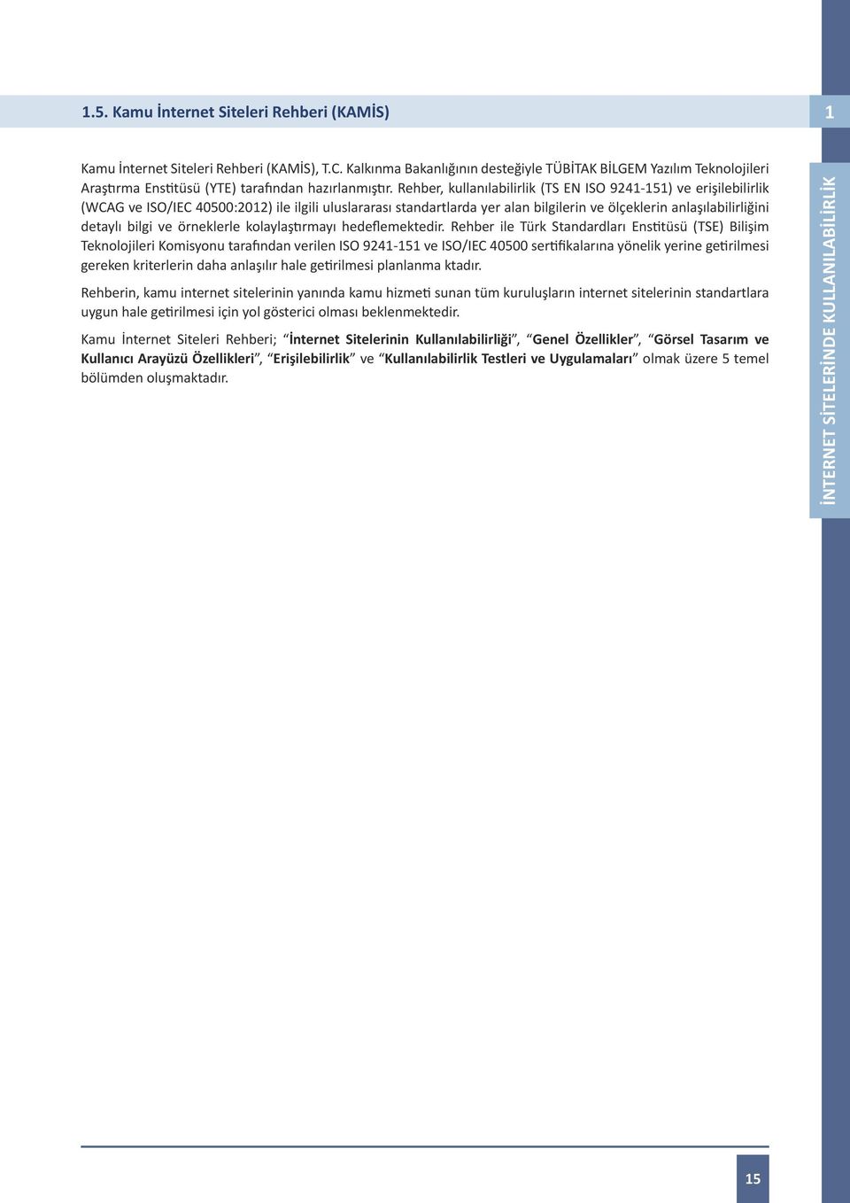 Rehber, kullanılabilirlik (TS EN ISO 9241-151) ve erişilebilirlik (WCAG ve ISO/IEC 40500:2012) ile ilgili uluslararası standartlarda yer alan bilgilerin ve ölçeklerin anlaşılabilirliğini detaylı