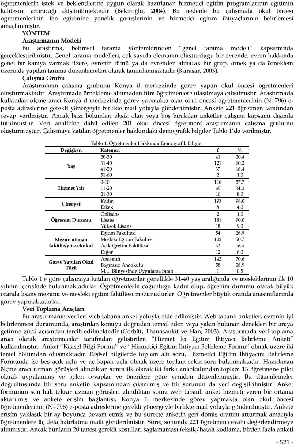 YÖNTEM Araştırmanın Modeli Bu araştırma, betimsel tarama yöntemlerinden genel tarama modeli kapsamında gerçekleştirilmiştir.