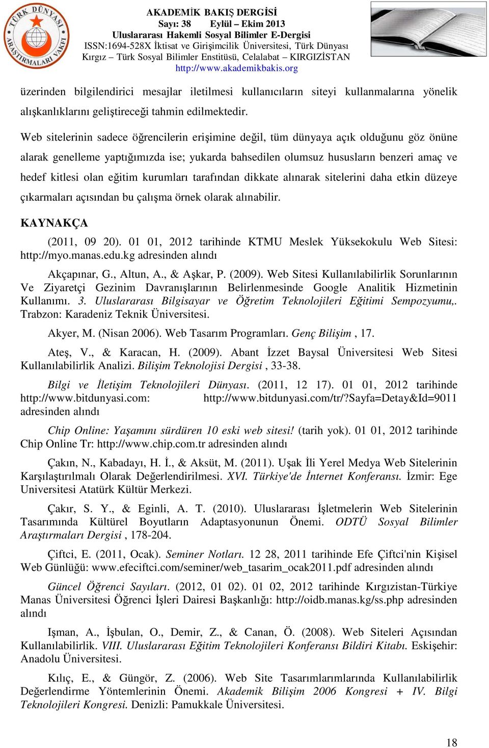 eğitim kurumları tarafından dikkate alınarak sitelerini daha etkin düzeye çıkarmaları açısından bu çalışma örnek olarak alınabilir. KAYNAKÇA (2011, 09 20).