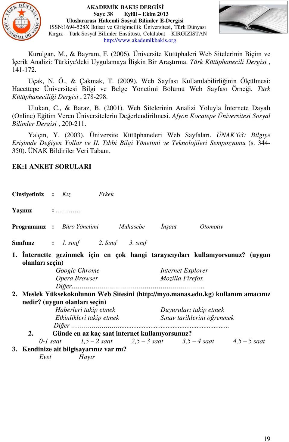 , & Baraz, B. (2001). Web Sitelerinin Analizi Yoluyla İnternete Dayalı (Online) Eğitim Veren Üniversitelerin Değerlendirilmesi. Afyon Kocatepe Üniversitesi Sosyal Bilimler Dergisi, 200-211. Yalçın, Y.