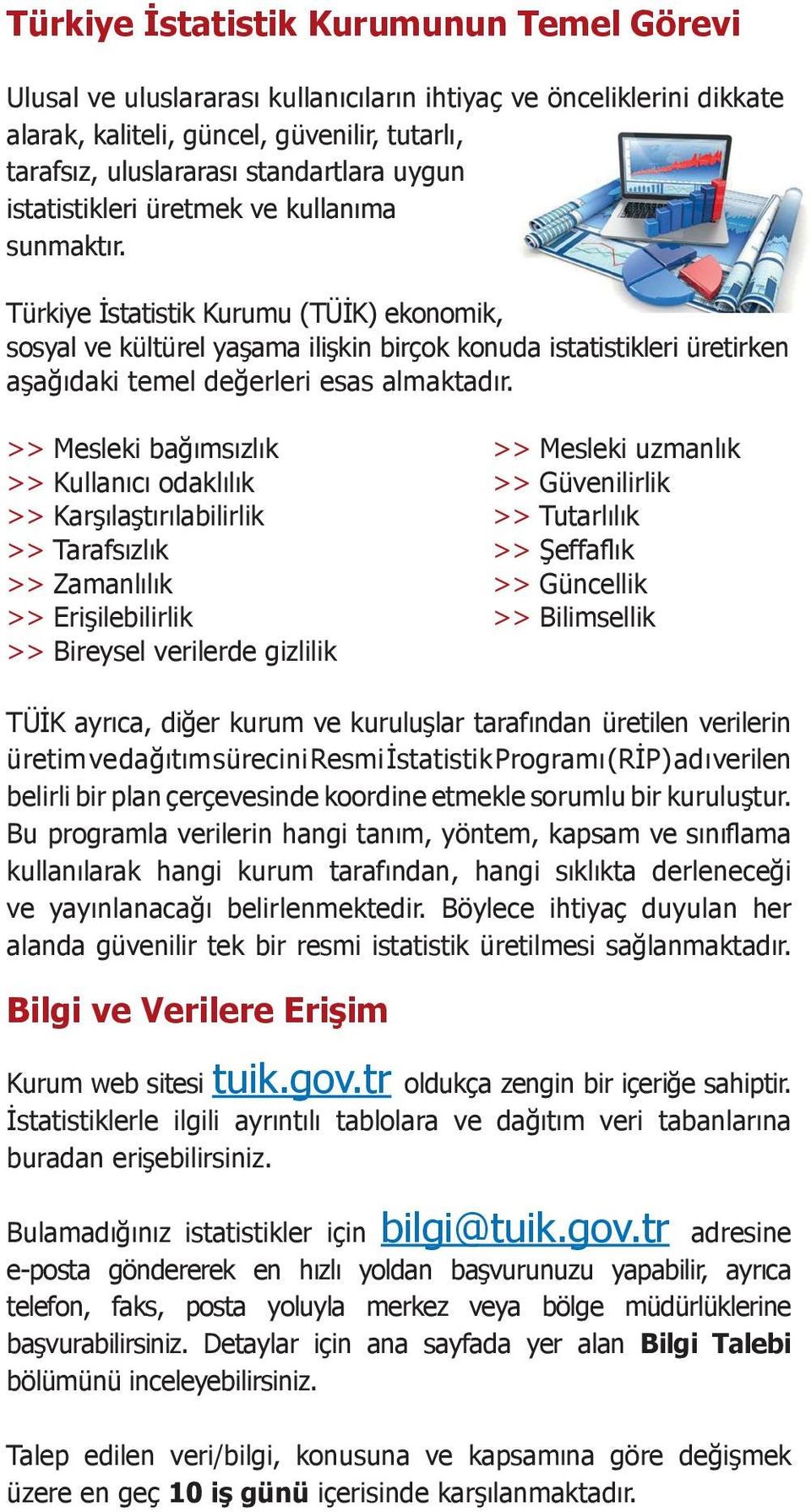 Türkiye İstatistik Kurumu (TÜİK) ekonomik, sosyal ve kültürel yaşama ilişkin birçok konuda istatistikleri üretirken aşağıdaki temel değerleri esas almaktadır.