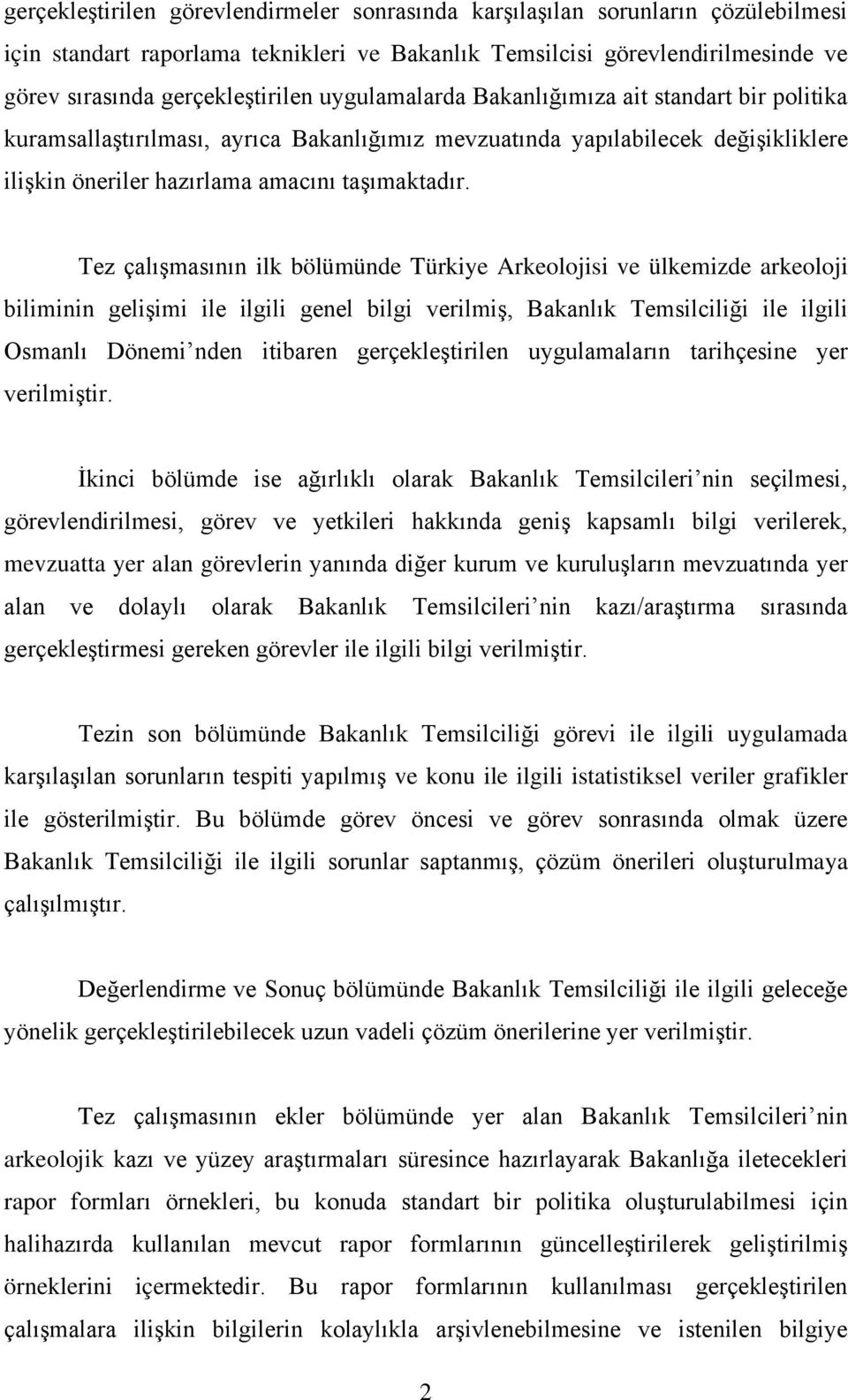 Tez çalışmasının ilk bölümünde Türkiye Arkeolojisi ve ülkemizde arkeoloji biliminin gelişimi ile ilgili genel bilgi verilmiş, Bakanlık Temsilciliği ile ilgili Osmanlı Dönemi nden itibaren