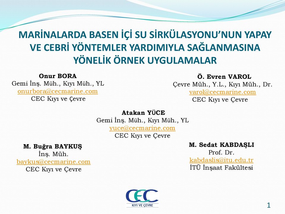 varol@cecmarine.com CEC Kıyı ve Çevre M. Buğra BAYKUŞ İnş. Müh. baykus@cecmarine.com CEC Kıyı ve Çevre Atakan YÜCE Gemi İnş.