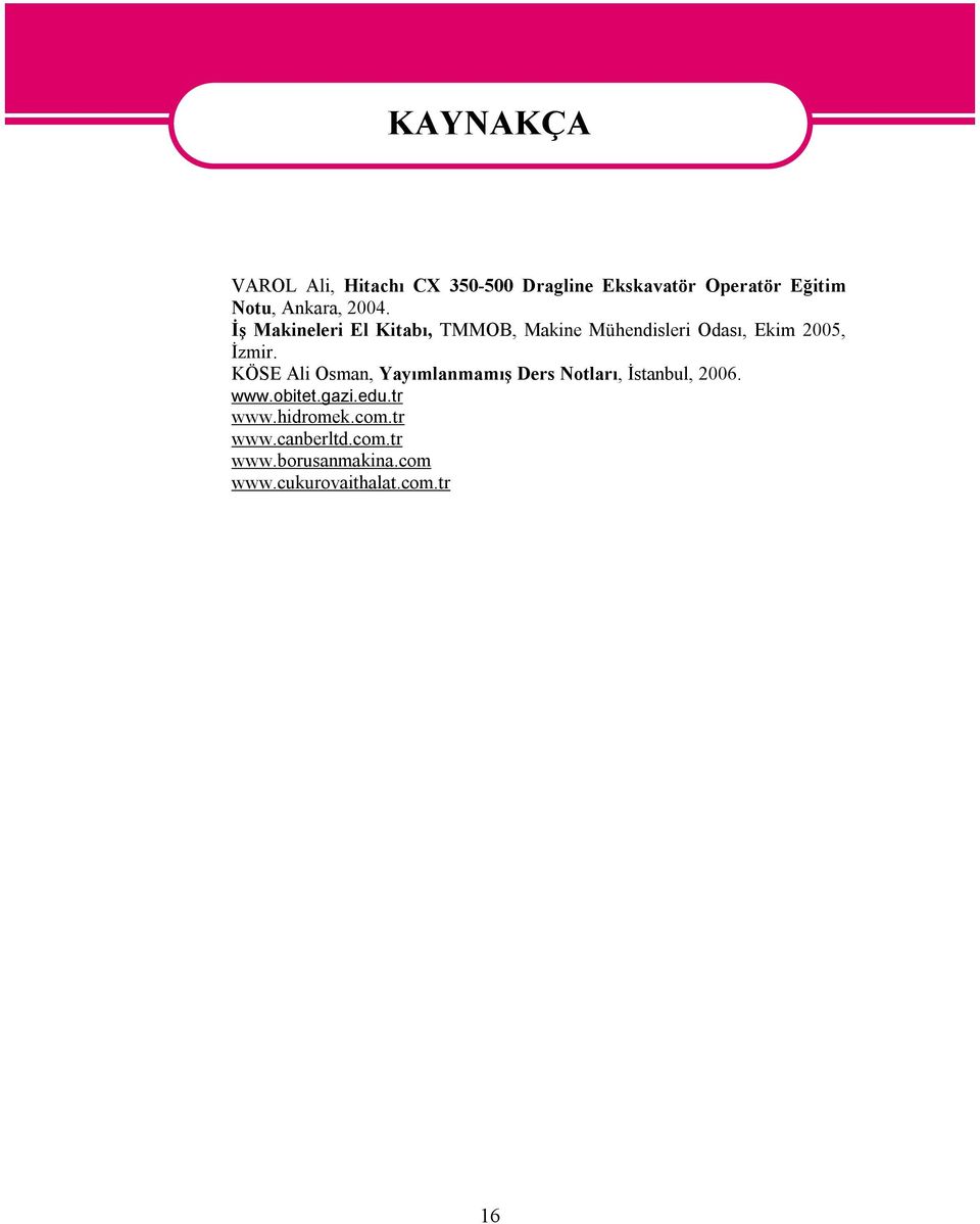 İş Makineleri El Kitabı, TMMOB, Makine Mühendisleri Odası, Ekim 2005, İzmir.