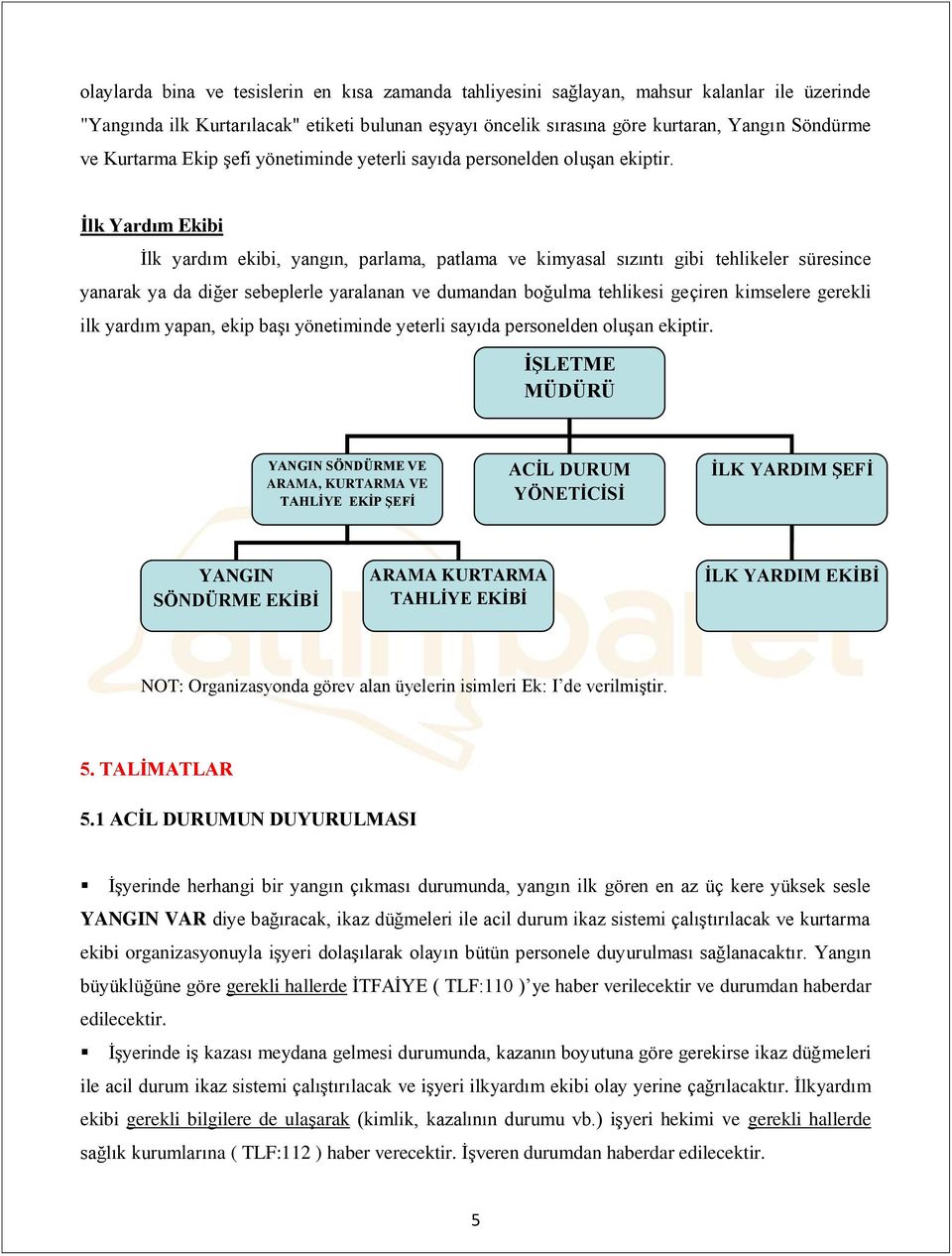 İlk Yardım Ekibi İlk yardım ekibi, yangın, parlama, patlama ve kimyasal sızıntı gibi tehlikeler süresince yanarak ya da diğer sebeplerle yaralanan ve dumandan boğulma tehlikesi geçiren kimselere