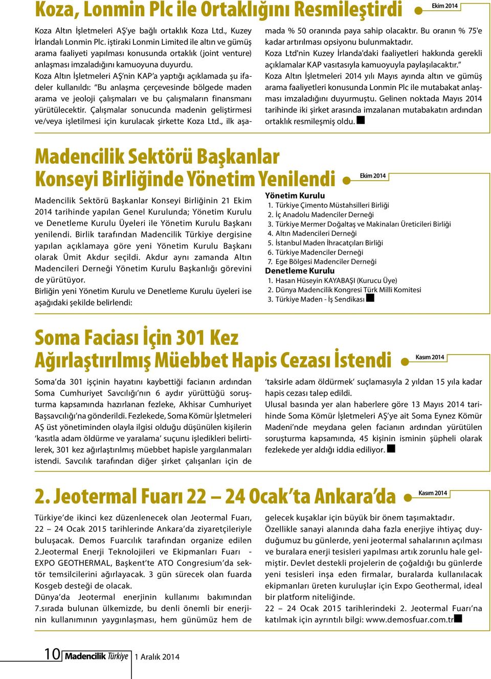 Birlik tarafından Madencilik Türkiye dergisine yapılan açıklamaya göre yeni Yönetim Kurulu Başkanı olarak Ümit Akdur seçildi.