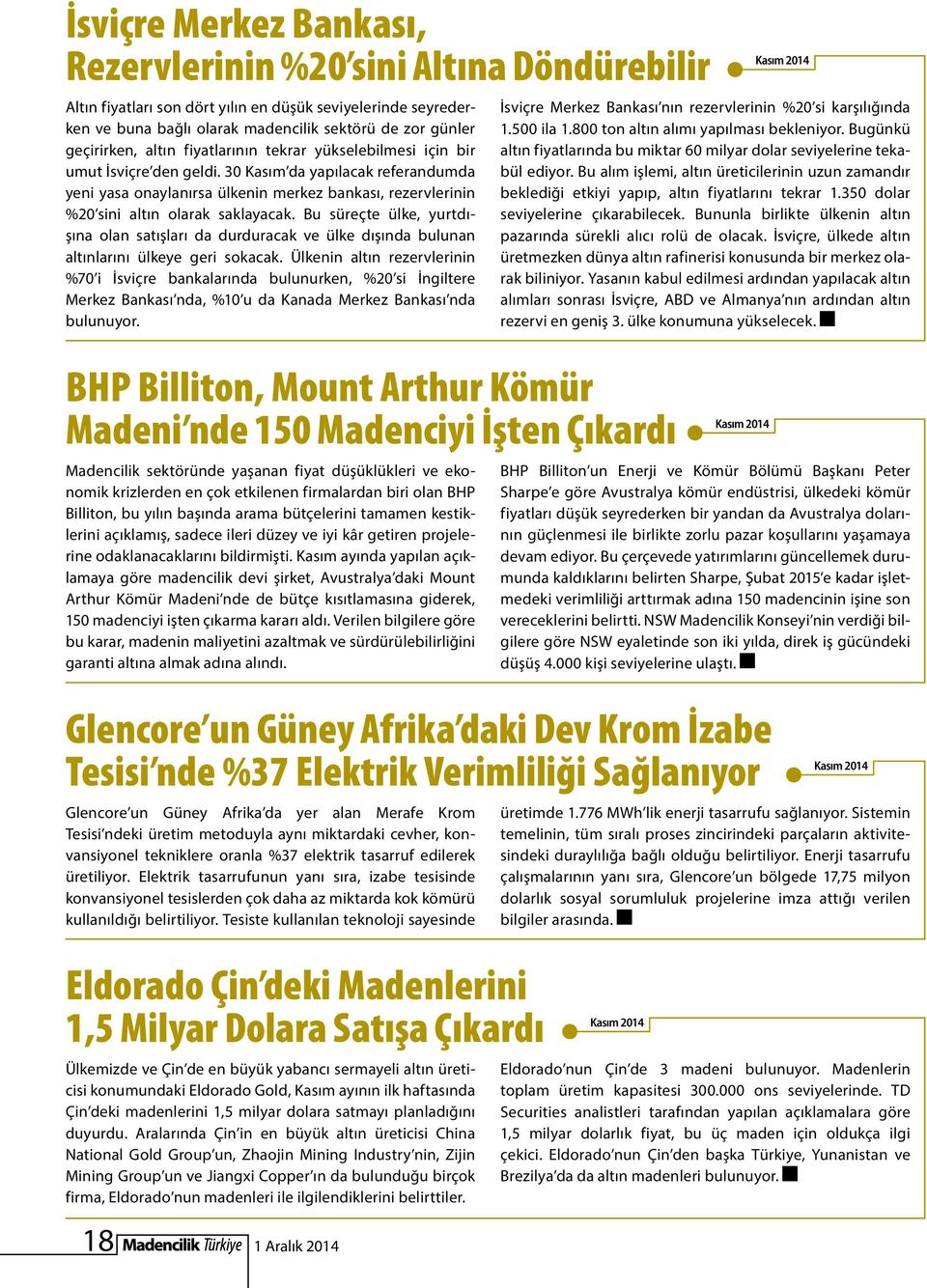 30 Kasım da yapılacak referandumda yeni yasa onaylanırsa ülkenin merkez bankası, rezervlerinin %20 sini altın olarak saklayacak.