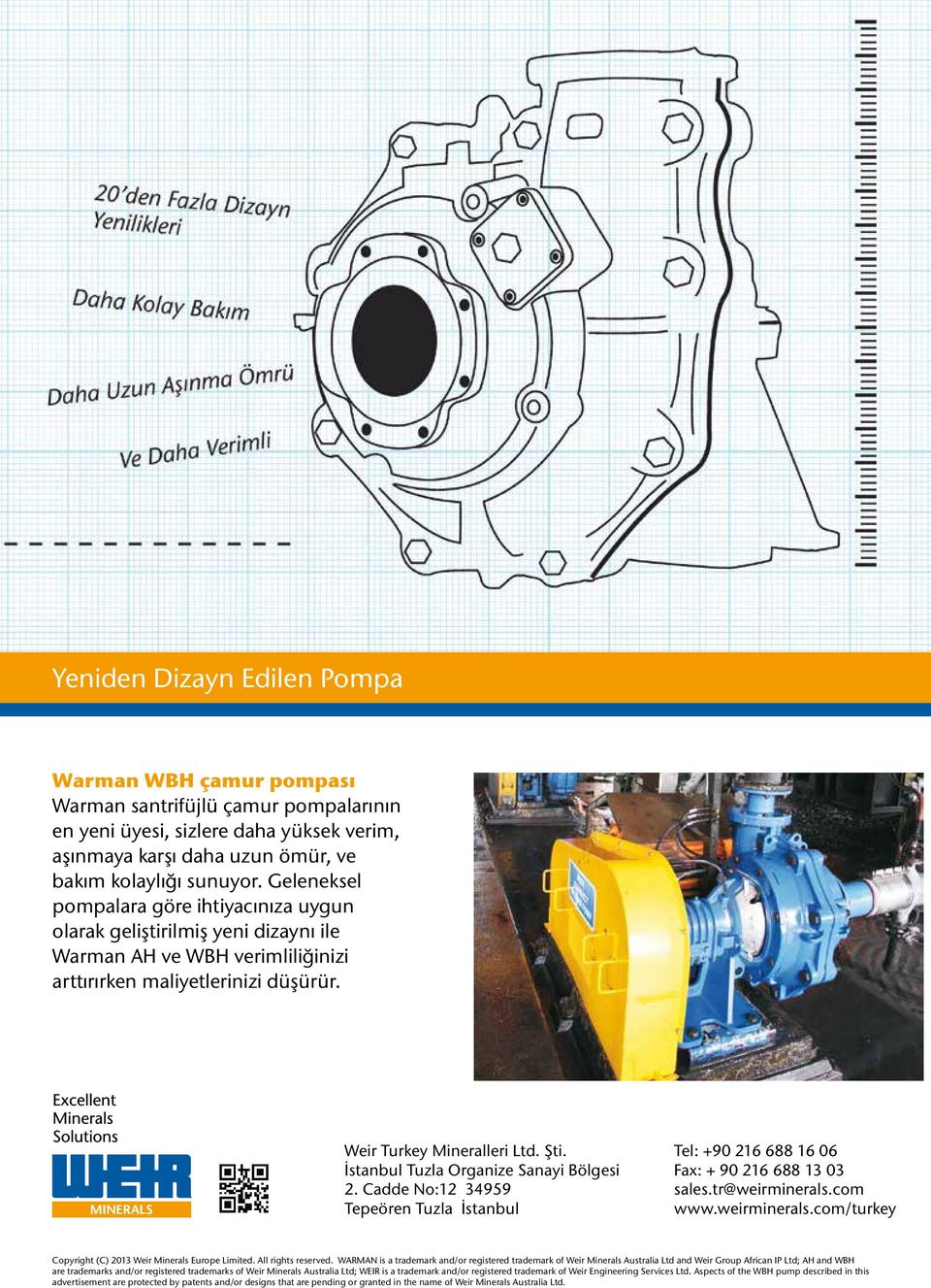 İstanbul Tuzla Organize Sanayi Bölgesi 2. Cadde No:12 34959 Tepeören Tuzla İstanbul Tel: +90 216 688 16 06 Fax: + 90 216 688 13 03 sales.tr@weirminerals.
