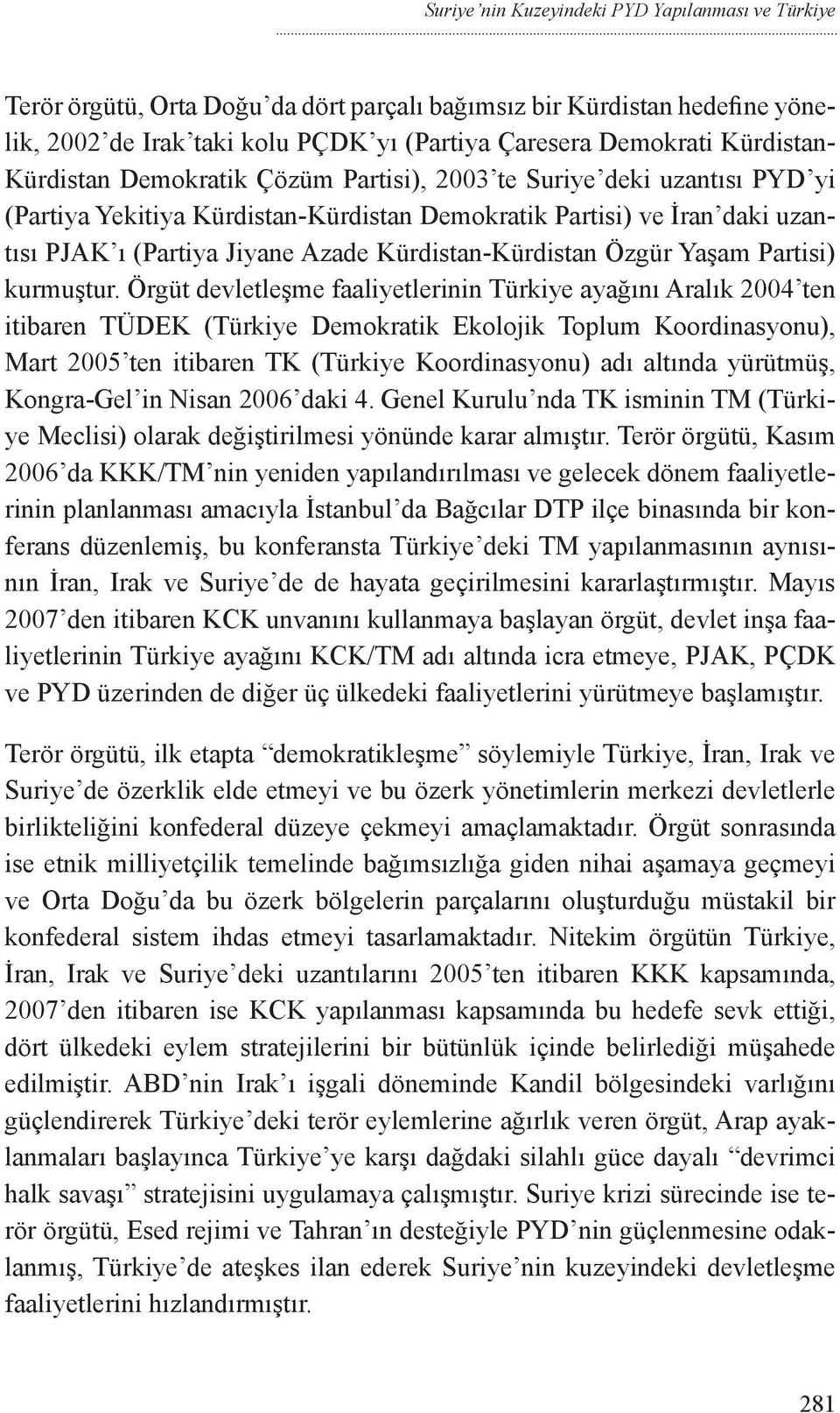 Kürdistan-Kürdistan Özgür Yaşam Partisi) kurmuştur.