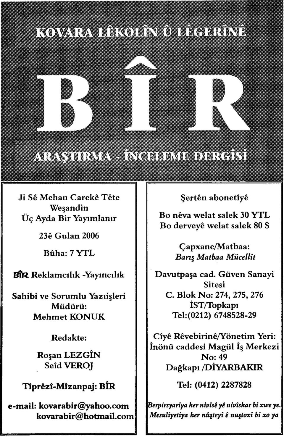 Blok No: 274, 275, 276 İST/Topkapı Tel:(0212) 6748528-29 Redakte: Ro an LEZGÎN Seîd VEROJ Cîyê Rêvebirinê/Yönetim Yeri: İnönü caddesi Magül İş Merkezi No: 49 Dağkapı