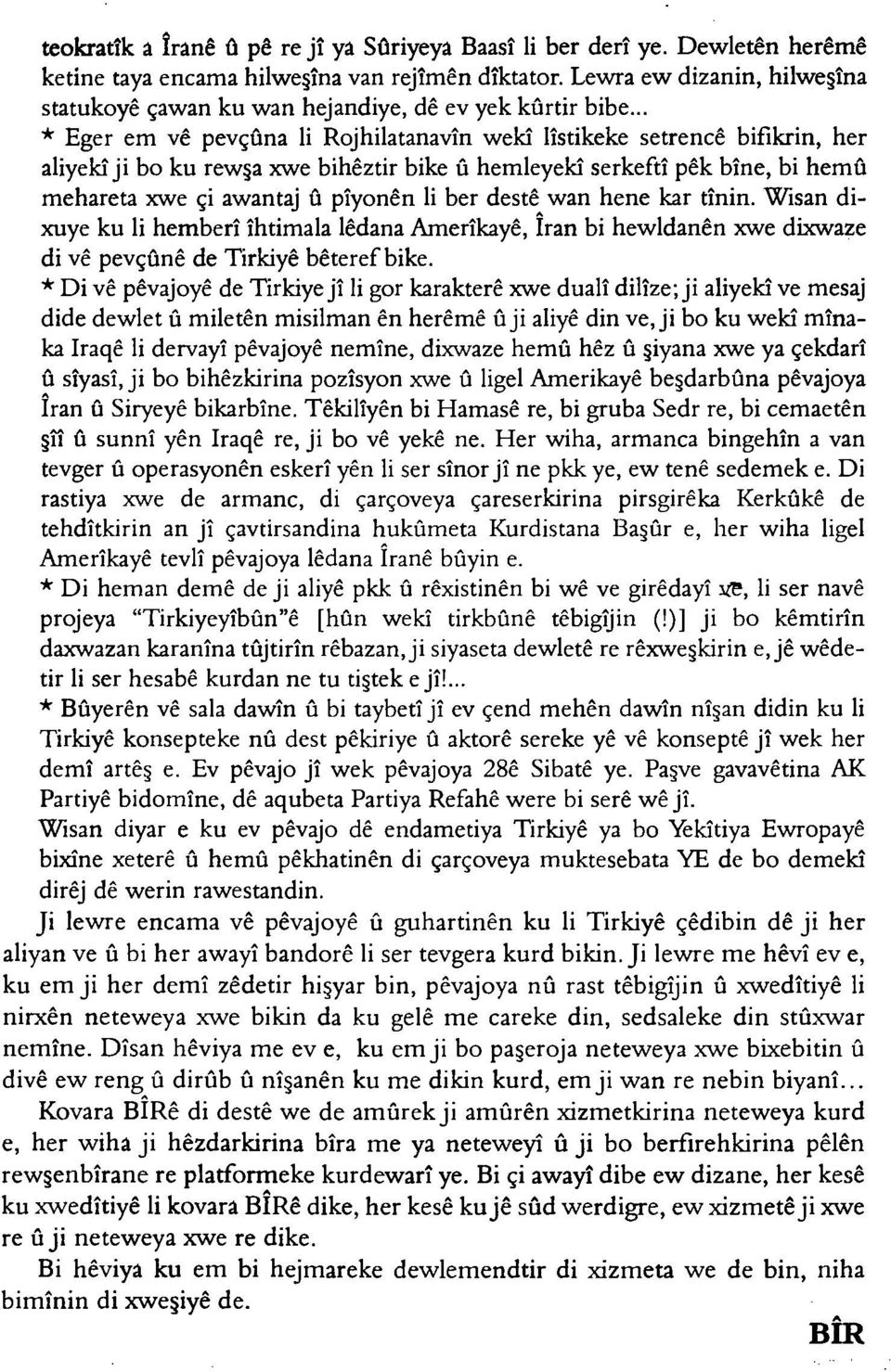 .. * Eger em vê pevçûna li Rojhilatanavîn wekî lîstikeke setrencê bifîkrin, her aliyekîji bo ku rewşa xwe bihêztir bike û hemleyekî serkeftî pêk bîne, bi hemû mehareta xwe çi awantaj û pîyonên li ber