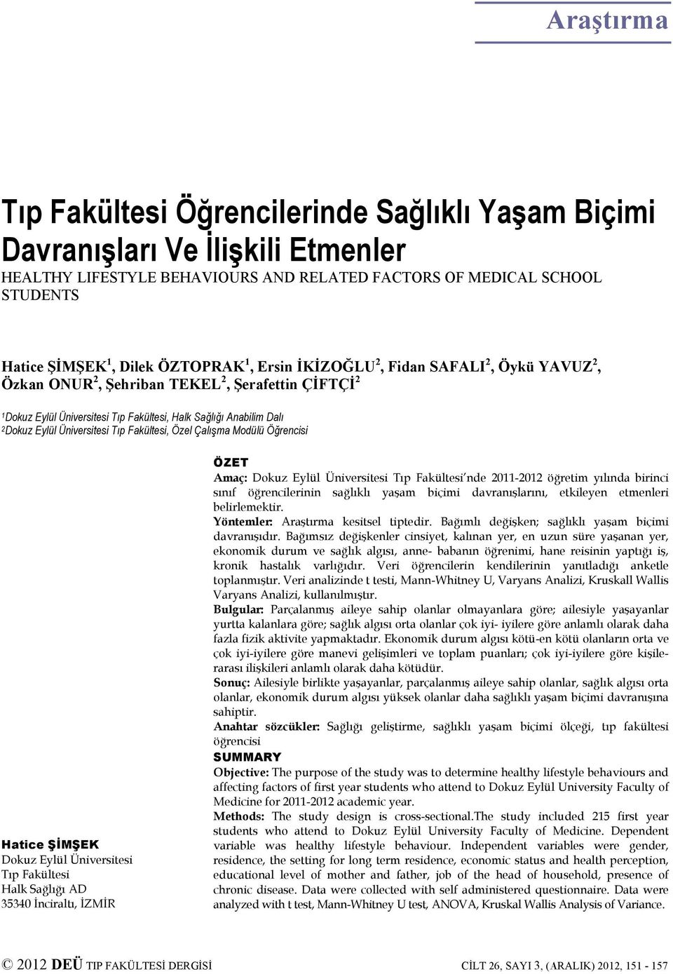 Üniversitesi Tıp Fakültesi, Özel Çalışma Modülü Öğrencisi Hatice ŞİMŞEK Dokuz Eylül Üniversitesi Tıp Fakültesi Halk Sağlığı AD 35340 İnciraltı, İZMİR ÖZET Amaç: Dokuz Eylül Üniversitesi Tıp Fakültesi