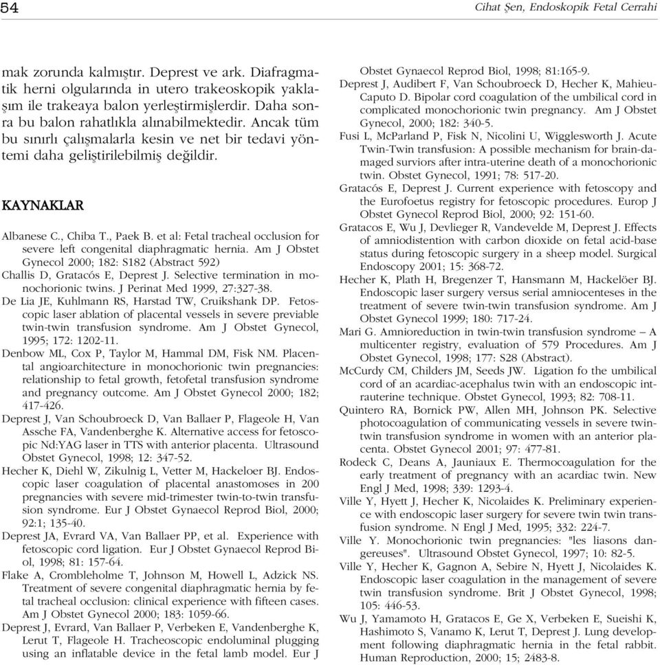 et al: Fetal tracheal occlusion for severe left congenital diaphragmatic hernia. Am J Obstet Gynecol 2000; 182: S182 (Abstract 592) Challis D, Gratacós E, Deprest J.