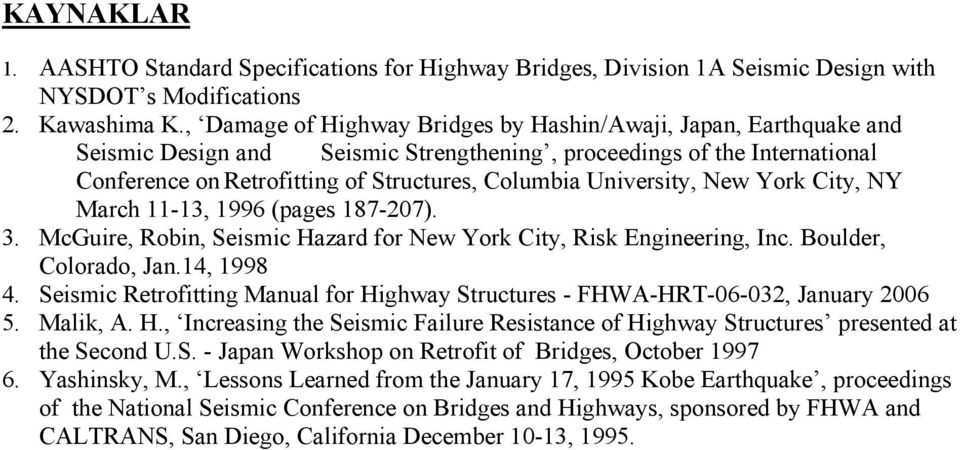 University, New York City, NY March 11-13, 1996 (pages 187-207). 3. McGuire, Robin, Seismic Hazard for New York City, Risk Engineering, Inc. Boulder, Colorado, Jan.14, 1998 4.
